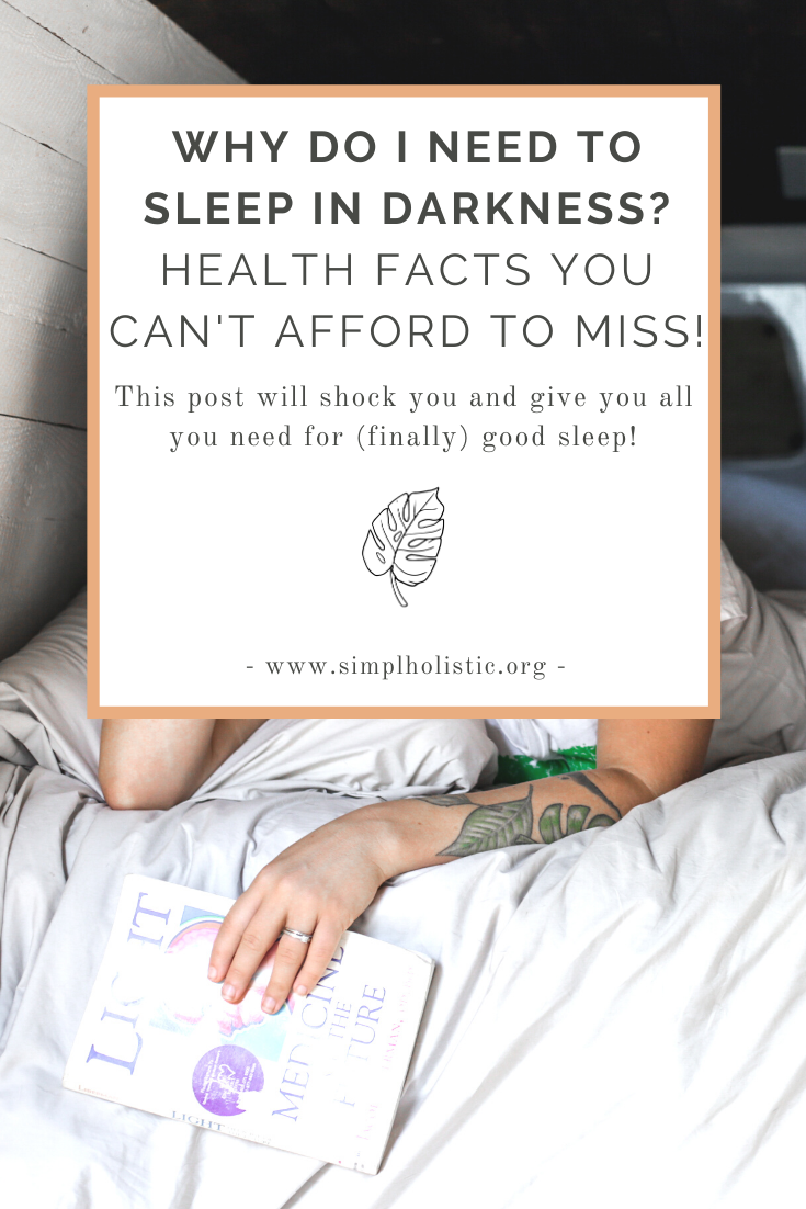 Why Do I Need To Sleep In Total Darkness? and the health affects of sleeping with the lights on.